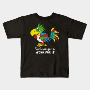 Motivational Parrot - Don't Wish For It, Work For It Kids T-Shirt